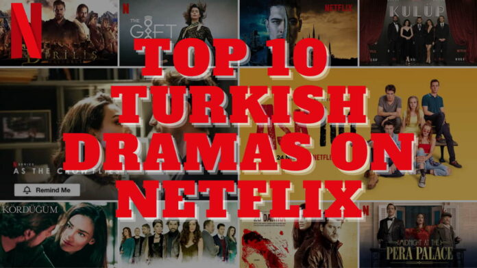 Top 10 Turkish Dramas on Netflix